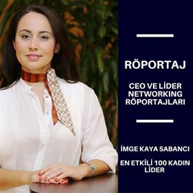 CEO ve Lider Networking Röportajları - İmge Kaya Sabancı - En Etkili 100 Kadın Lider.
