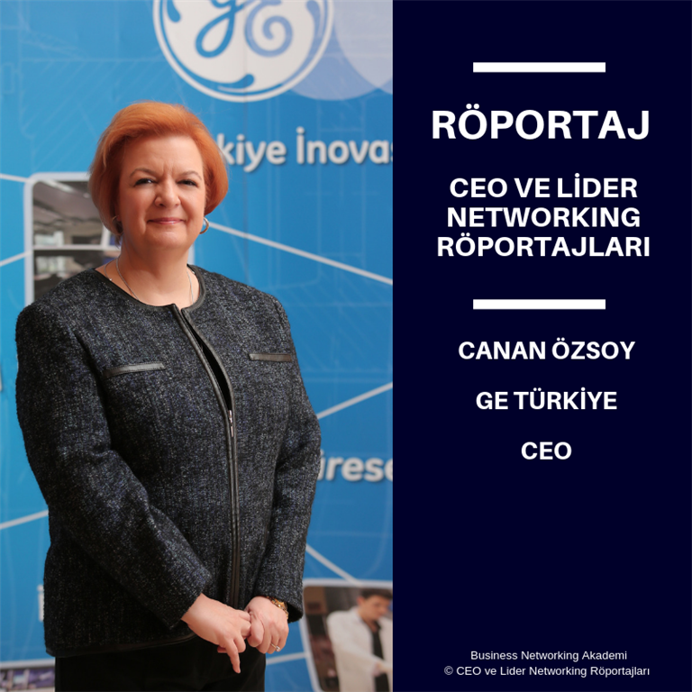 CEO ve Lider Networking Röportajları - Canan Özsoy - General Electric (GE) Türkiye CEO’su.